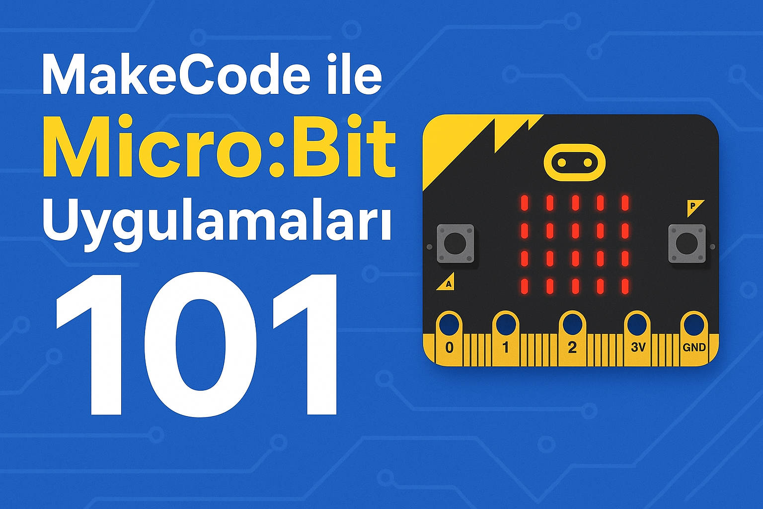 MakeCode ile Micro Bit Uygulamaları – 101